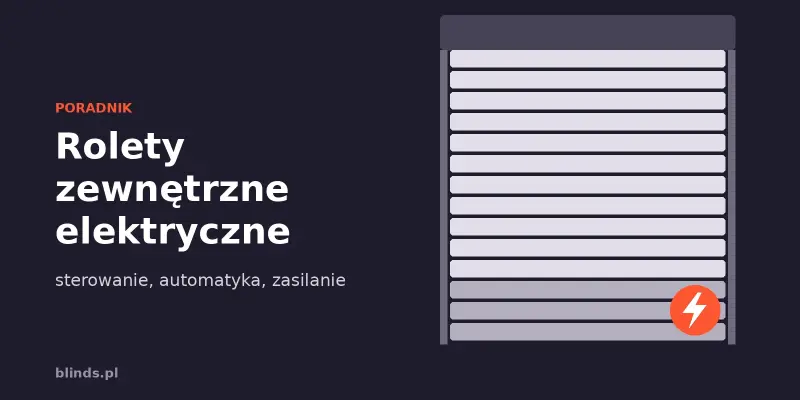 Rolety zewnętrzne elektryczne: sterowanie, automatyka i zasilanie