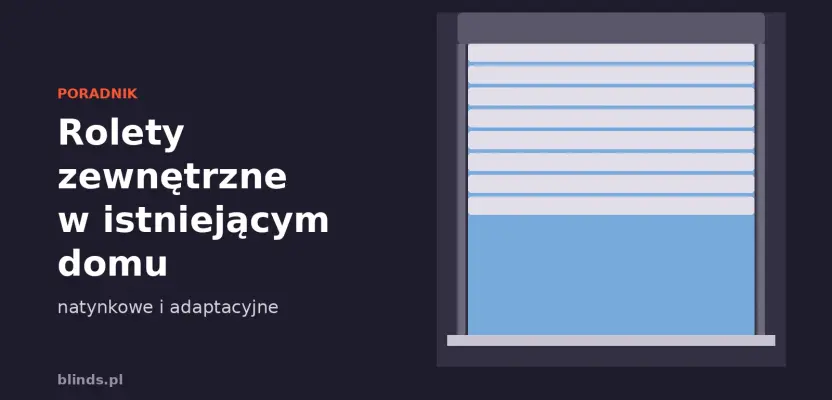 Rolety zewnętrzne w istniejącym domu: natynkowe i adaptacyjne