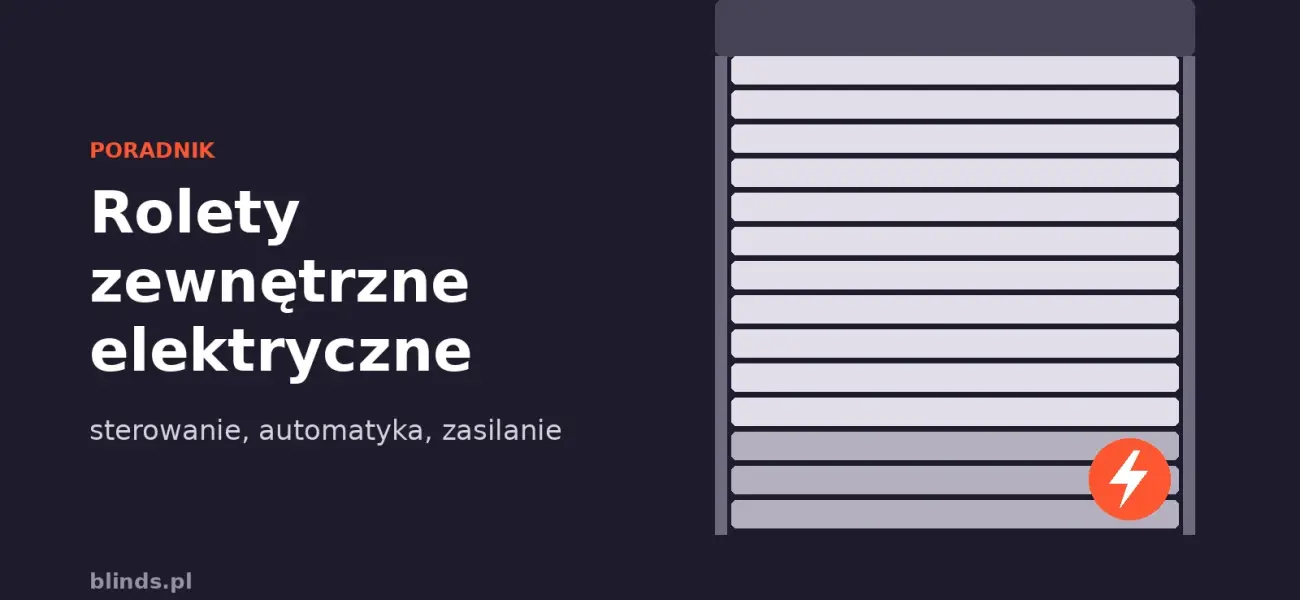 Rolety zewnętrzne elektryczne: sterowanie, automatyka i zasilanie