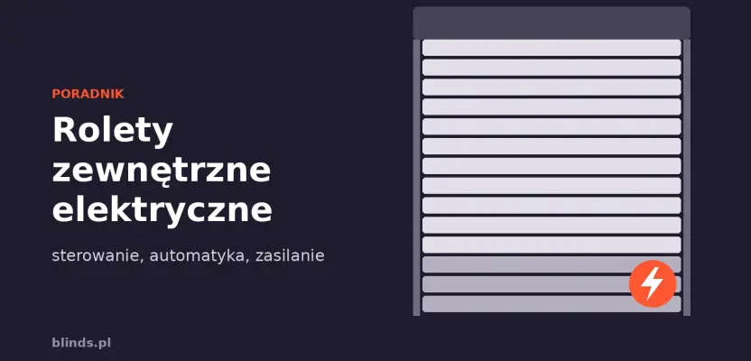 Rolety zewnętrzne elektryczne: sterowanie, automatyka i zasilanie